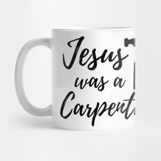 Jesus Was A Carpenter Mug